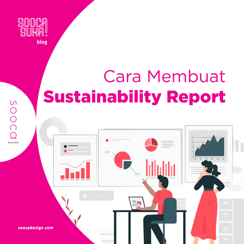 Mengenal 6 Cara Membuat Sustainability Report Yang Baik